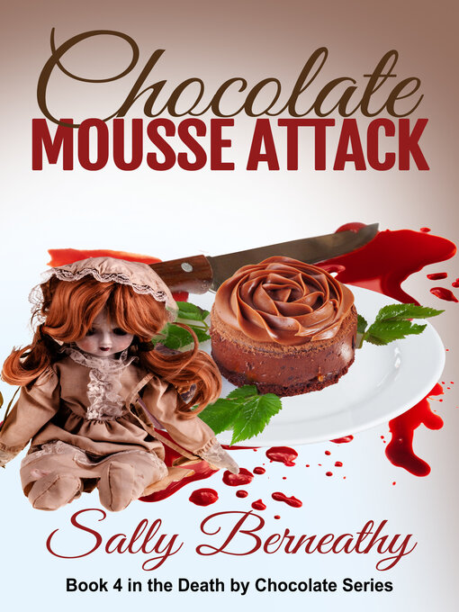 Title details for Chocolate Mousse Attack by Sally Berneathy - Available